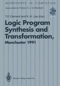 Title: Logic Program Synthesis and Transformation: Proceedings of LOPSTR 91, International Workshop on Logic Program Synthesis and Transformation, University of Manchester, 4-5 July 1991, Author: Timothy P. Clement
