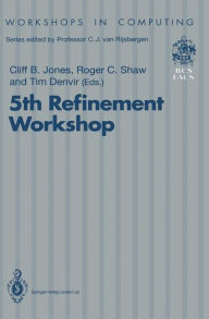 Title: 5th Refinement Workshop: Proceedings of the 5th Refinement Workshop, organised by BCS-FACS, London, 8-10 January 1992, Author: Cliff B. Jones