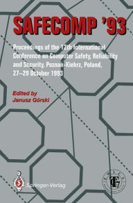 Title: SAFECOMP '93: The 12th International Conference on Computer Safety, Reliability and Security, Author: Janusz Gorski