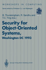 Title: Security for Object-Oriented Systems: Proceedings of the OOPSLA-93 Conference Workshop on Security for Object-Oriented Systems, Washington DC, USA, 26 September 1993, Author: Bhavani Thuraisingham