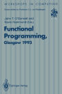 Functional Programming, Glasgow 1993: Proceedings of the 1993 Glasgow Workshop on Functional Programming, Ayr, Scotland, 5-7 July 1993