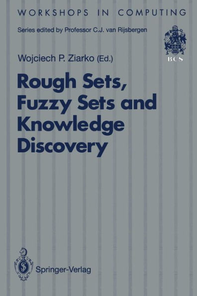 Rough Sets, Fuzzy Sets and Knowledge Discovery: Proceedings of the International Workshop on Rough Sets and Knowledge Discovery (RSKD'93), Banff, Alberta, Canada, 12-15 October 1993