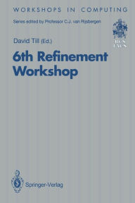 Title: 6th Refinement Workshop: Proceedings of the 6th Refinement Workshop, organised by BCS-FACS, London, 5-7 January 1994, Author: David Till