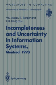 Title: Incompleteness and Uncertainty in Information Systems: Proceedings of the SOFTEKS Workshop on Incompleteness and Uncertainty in Information Systems, Concordia University, Montreal, Canada, 8-9 October 1993, Author: V.S. Alagar