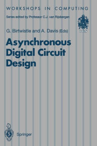 Title: Asynchronous Digital Circuit Design, Author: Graham Birtwistle