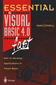 Title: Essential Visual Basic 4.0 Fast: How to Develop Applications in Visual Basic / Edition 1, Author: John R. Cowell