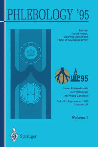 Phlebology '95: Proceedings of the XII Congress Union Internationale de Phlébologie, London 3-8 September 1995 Volume 1