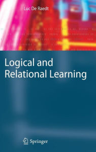 Title: Logical and Relational Learning / Edition 1, Author: Luc De Raedt