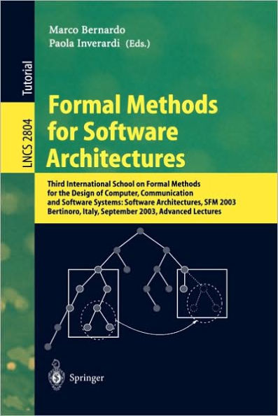 Formal Methods for Software Architectures: Third International School on Formal Methods for the Design of Computer, Communication and Software Systems: Software Architectures, SFM 2003, Bertinoro, Italy, September 22-27, 2003, Advanced Lecture / Edition 1