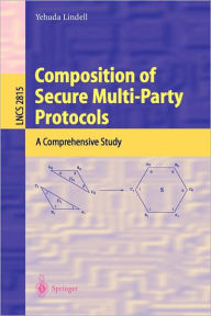 Title: Composition of Secure Multi-Party Protocols: A Comprehensive Study, Author: Yehuda Lindell