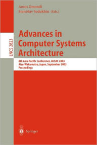 Title: Advances in Computer Systems Architecture: 8th Asia-Pacific Conference, ACSAC 2003, Aizu-Wakamatsu, Japan, September 23-26, 2003, Proceedings / Edition 1, Author: Amos Omondi