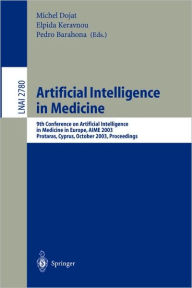 Title: Artificial Intelligence in Medicine: 9th Conference on Artificial Intelligence in Medicine in Europe, AIME 2003, Protaras, Cyprus, October 18-22, 2003, Proceedings / Edition 1, Author: Michel Dojat