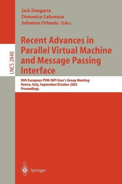 Recent Advances in Parallel Virtual Machine and Message Passing Interface: 10th European PVM/MPI Users' Group Meeting, Venice, Italy, September 29 - October 2, 2003, Proceedings / Edition 1