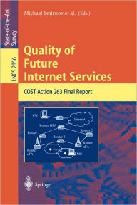 Title: Quality of Future Internet Services: COST Action 263 Final Report / Edition 1, Author: Michael Smirnov