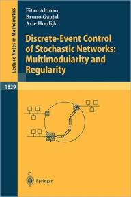 Title: Discrete-Event Control of Stochastic Networks: Multimodularity and Regularity / Edition 1, Author: Eitan Altman