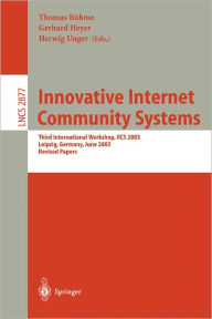 Title: Innovative Internet Community Systems: Third International Workshop, IICS 2003, Leipzig, Germany, June 19-21, 2003, Revised Papers / Edition 1, Author: Thomas Böhme