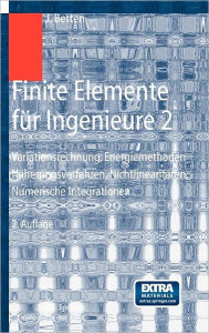 Title: Finite Elemente fï¿½r Ingenieure 2: Variationsrechnung, Energiemethoden, Nï¿½herungsverfahren, Nichtlinearitï¿½ten, Numerische Integrationen / Edition 2, Author: Josef Betten