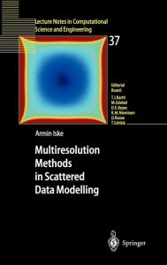 Title: Multiresolution Methods in Scattered Data Modelling / Edition 1, Author: Armin Iske