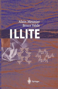 Title: Illite: Origins, Evolution and Metamorphism / Edition 1, Author: Alain Meunier