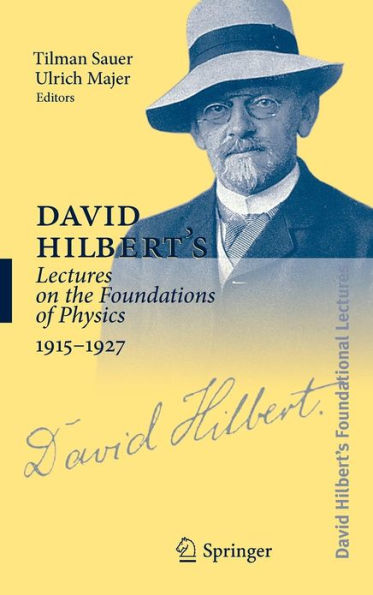 David Hilbert's Lectures on the Foundations of Physics 1915-1927: Relativity, Quantum Theory and Epistemology / Edition 1