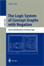 The Logic System of Concept Graphs with Negation: And Its Relationship to Predicate Logic / Edition 1