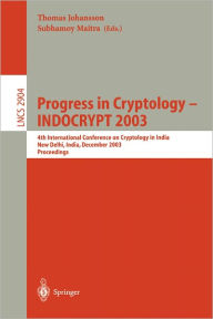 Title: Progress in Cryptology -- INDOCRYPT 2003: 4th International Conference on Cryptology in India, New Delhi, India, December 8-10, 2003, Proceedings / Edition 1, Author: Thomas Johansson