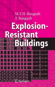 Title: Explosion-Resistant Buildings: Design, Analysis, and Case Studies / Edition 1, Author: T. Bangash