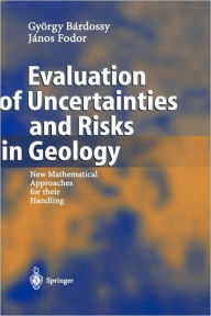 Title: Evaluation of Uncertainties and Risks in Geology: New Mathematical Approaches for their Handling / Edition 1, Author: Gyïrgy Bardossy