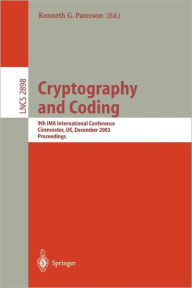 Title: Cryptography and Coding: 9th IMA International Conference, Cirencester, UK, December 16-18, 2003, Proceedings / Edition 1, Author: Kenneth G. Paterson