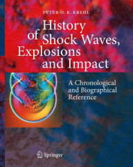 History of Shock Waves, Explosions and Impact: A Chronological and Biographical Reference / Edition 1