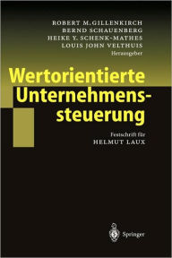 Title: Wertorientierte Unternehmenssteuerung: Festschrift fï¿½r Helmut Laux / Edition 1, Author: Robert M. Gillenkirch