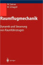 Raumflugmechanik: Dynamik und Steuerung von Raumfahrzeugen