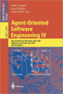 Agent-Oriented Software Engineering IV: 4th International Workshop, AOSE 2003, Melbourne, Australia, July 15, 2003, Revised Papers / Edition 1