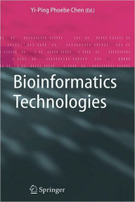 Title: Bioinformatics Technologies / Edition 1, Author: Yi-Ping Phoebe Chen