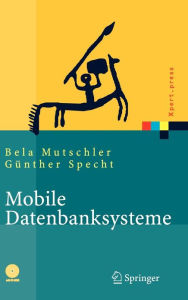 Title: Mobile Datenbanksysteme: Architektur, Implementierung, Konzepte / Edition 1, Author: Bela Mutschler
