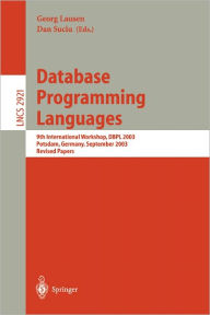 Title: Database Programming Languages: 9th International Workshop, DBPL 2003, Potsdam, Germany, September 6-8, 2003, Revised Papers / Edition 1, Author: Georg Lausen