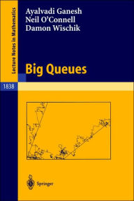 Title: Big Queues / Edition 1, Author: Ayalvadi J. Ganesh