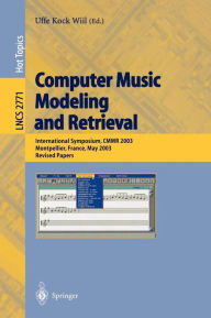 Title: Computer Music Modeling and Retrieval: International Symposium, CMMR 2003, Montpellier, France, May 26-27, 2003, Revised Papers, Author: Uffe K. Wiil