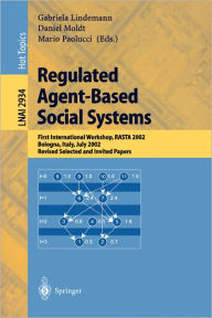 Title: Regulated Agent-Based Social Systems: First International Workshop, RASTA 2002, Bologna, Italy, July 16, 2002, Revised Selected and Invited Papers / Edition 1, Author: Gabriela Lindemann