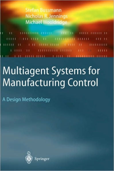 Multiagent Systems for Manufacturing Control: A Design Methodology / Edition 1