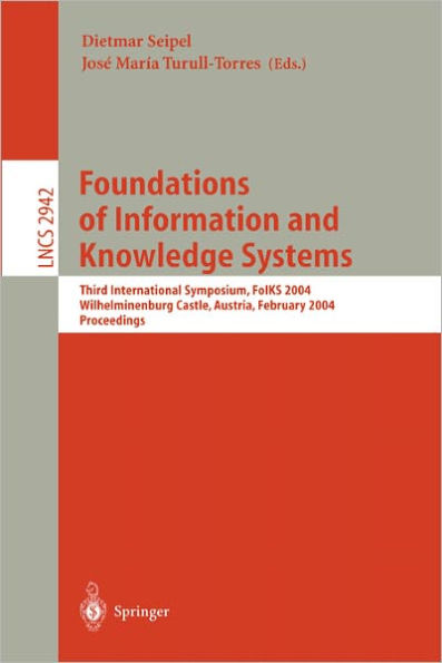 Foundations of Information and Knowledge Systems: Third International Symposium, FoIKS 2004, Wilhelminenburg Castle, Austria, February 17-20, 2004, Proceedings / Edition 1