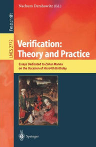 Title: Verification: Theory and Practice: Essays Dedicated to Zohar Manna on the Occasion of His 64th Birthday / Edition 1, Author: Nachum Dershowitz