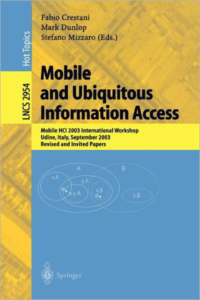 Mobile and Ubiquitous Information Access: Mobile HCI 2003 International Workshop, Udine, Italy, September 8, 2003, Revised and Invited Papers / Edition 1