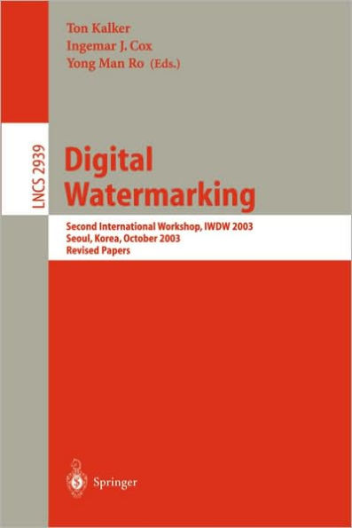 Digital Watermarking: Second International Workshop, IWDW 2003, Seoul, Korea, October 20-22, 2003, Revised Papers / Edition 1