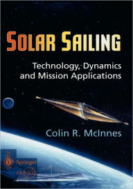 Title: Solar Sailing: Technology, Dynamics and Mission Applications / Edition 1, Author: Colin R. McInnes