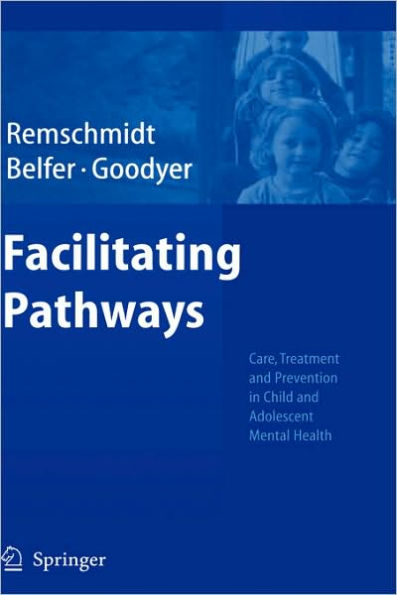 Facilitating Pathways: Care, Treatment and Prevention in Child and Adolescent Mental Health / Edition 1
