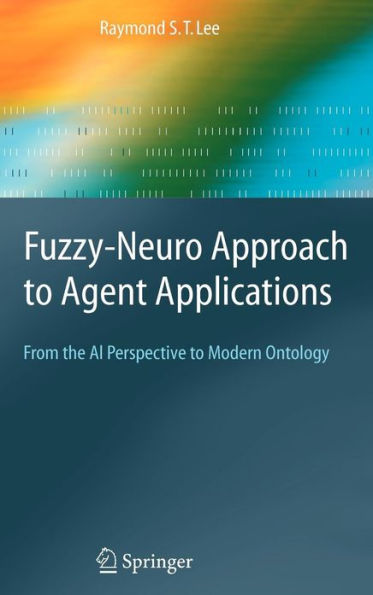 Fuzzy-Neuro Approach to Agent Applications: From the AI Perspective to Modern Ontology / Edition 1
