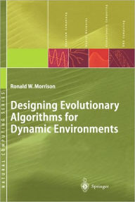 Title: Designing Evolutionary Algorithms for Dynamic Environments / Edition 1, Author: Ronald W. Morrison