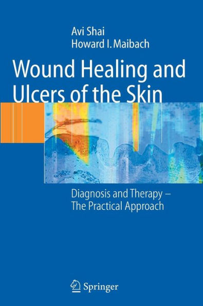 Wound Healing and Ulcers of the Skin: Diagnosis and Therapy - The Practical Approach / Edition 1