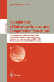 Title: Foundations of Software Science and Computation Structures: 7th International Conference, FOSSACS 2004, Held as Part of the Joint European Conferences on Theory and Practice of Software, ETAPS 2004, Barcelona, Spain, March 29 - April 2, 2004, Proceedings / Edition 1, Author: Igor Walukiewicz